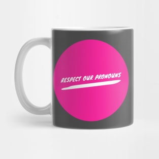 Respect Our Pronouns Mug